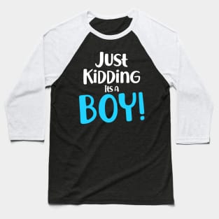 Just Kidding it's a Boy - Funny Gender Reveal Shirts Baseball T-Shirt